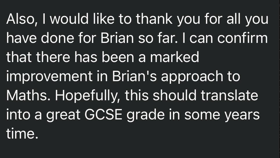 Screenshot of a message from Brian's parent thanking the tutor for the marked improvement in Brian's approach to Maths.